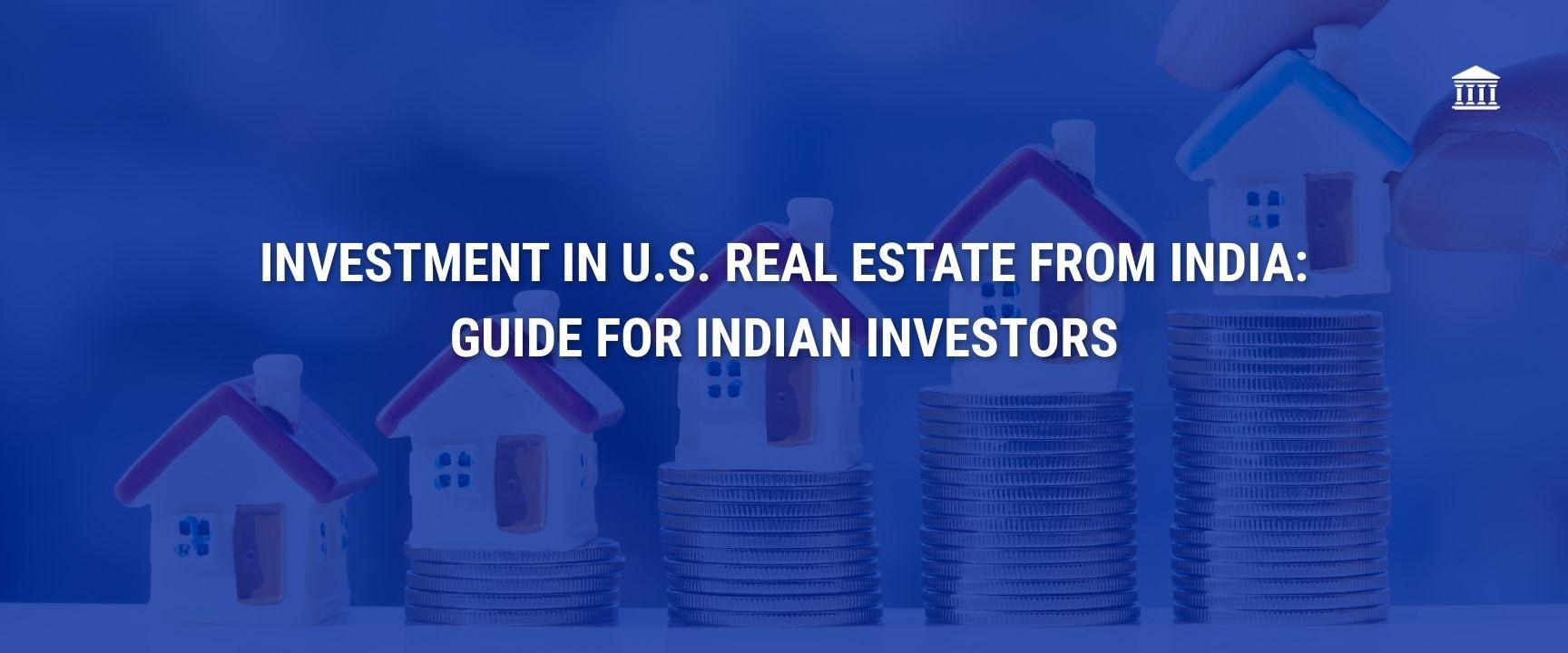 Investment in U.S. Real Estate from India: Guide for Indian Investors